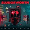 SLUDGEWORTH – together not together (7" Vinyl)