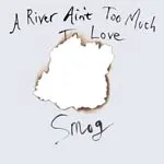 SMOG – a river ain´t too much to love (LP Vinyl)