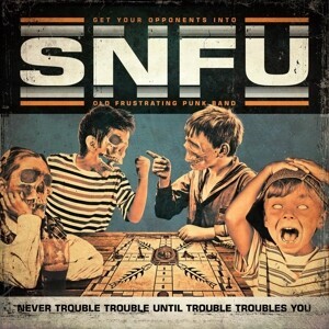 SNFU, never trouble trouble until trouble troubles cover