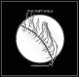 SOFT HILLS – chromatisms (CD, LP Vinyl)