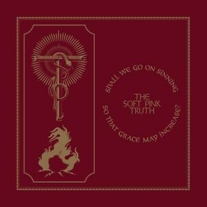 SOFT PINK TRUTH – shall we go on sinning so that grace may increase (CD, LP Vinyl)