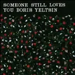 SOMEONE STILL LOVES YOU BORIS YELTSIN – broom (CD)