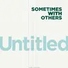SOMETIMES WITH OTHERS – untitled/know it (7" Vinyl)