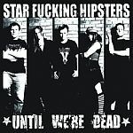 STAR FUCKING HIPSTERS, until we´re dead cover
