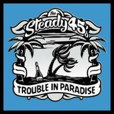 STEADY 45´S – trouble in paradise (CD, LP Vinyl)