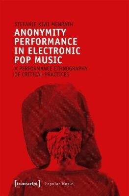 STEFANIE KIWI MENRATH – anonymity performance in electronic pop music (Papier)