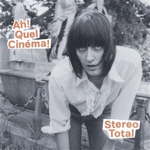 STEREO TOTAL – ah! quel cinema! (CD, LP Vinyl)