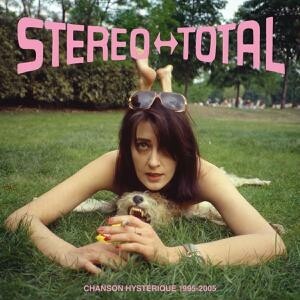 Cover STEREO TOTAL, chanson hysterique 1995-2005