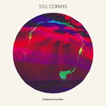STILL CORNERS – creatures of an hour (CD, LP Vinyl)