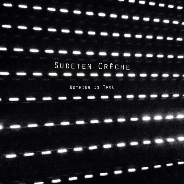 SUDETEN CRECHE – nothing is true (12" Vinyl)