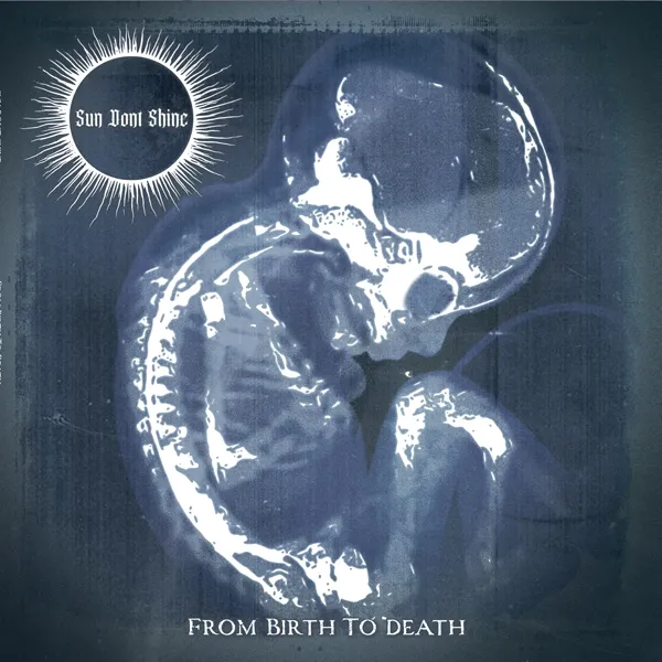 SUN DONT SHINE – from birth to death (CD, LP Vinyl)