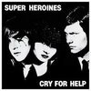 SUPER HEROINES – cry for help (LP Vinyl)