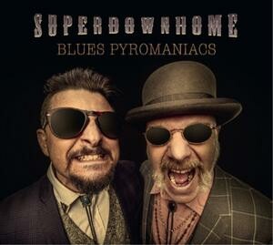 SUPERDOWNHOME – blues pyromaniacs (CD, LP Vinyl)