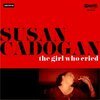 SUSAN CADOGAN – the girl who cried (CD, LP Vinyl)