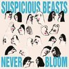 SUSPICIOUS BEASTS – never bloom (LP Vinyl)