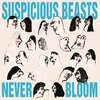 SUSPICIOUS BEASTS – never bloom (LP Vinyl)