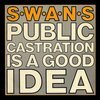 SWANS – public castration is a good idea (LP Vinyl)