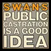 SWANS – public castration is a good idea (LP Vinyl)