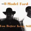 T-MODEL FORD – you better keep still (CD)
