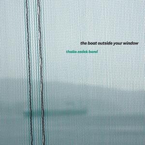 THALIA ZEDEK BAND – the boat outside your window (CD, LP Vinyl)