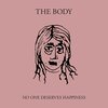 THE BODY – no one deserves happiness (CD, LP Vinyl)