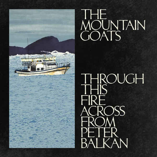 THE MOUNTAIN GOATS – through this fire across from peter balkan (CD, LP Vinyl)