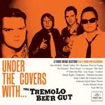 THE TREMOLO BEER GUT – under the covers with.... (CD, LP Vinyl)