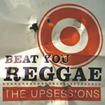 THE UPSESSIONS – beat you reggae (CD)