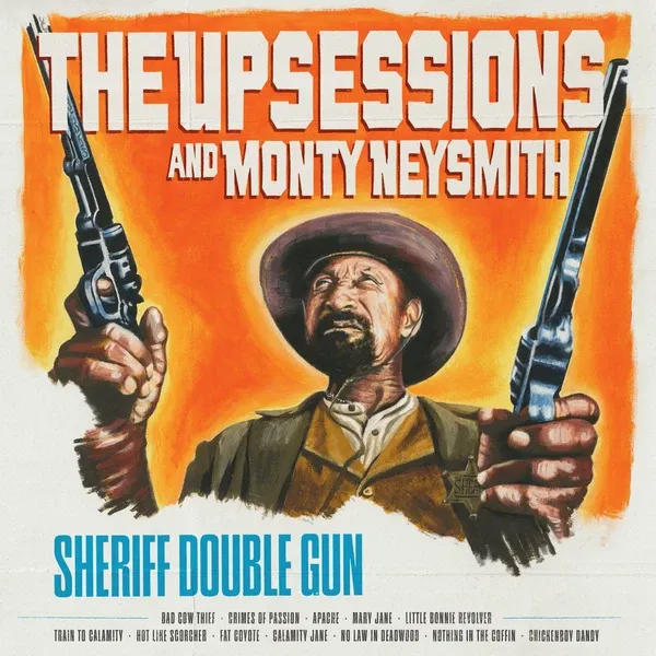 THE UPSESSIONS & MONTY NEYSMITH – sheriff double gun (LP Vinyl)
