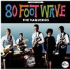 THE VAQUEROS – 80 foot wave (CD, LP Vinyl)