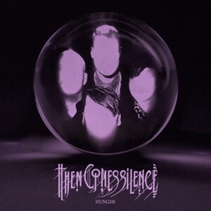 THEN COMES SILENCE – hunger (CD, LP Vinyl)