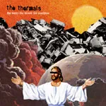 THERMALS – the body, blood, machine (CD)