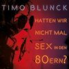 TIMO BLUNCK – hatten wir nicht mal sex in den 80ern? (CD, LP Vinyl)