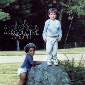TITUS ANDRONICUS, a productive cough cover
