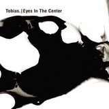 TOBIAS. – eyes in the center (CD, LP Vinyl)