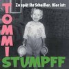 TOMMI STUMPFF – zu spät ihr scheisser. hier ist: (CD)