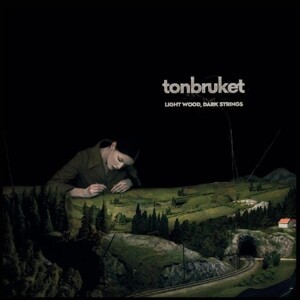 TONBRUKET – light wood, dark strings (CD, LP Vinyl)
