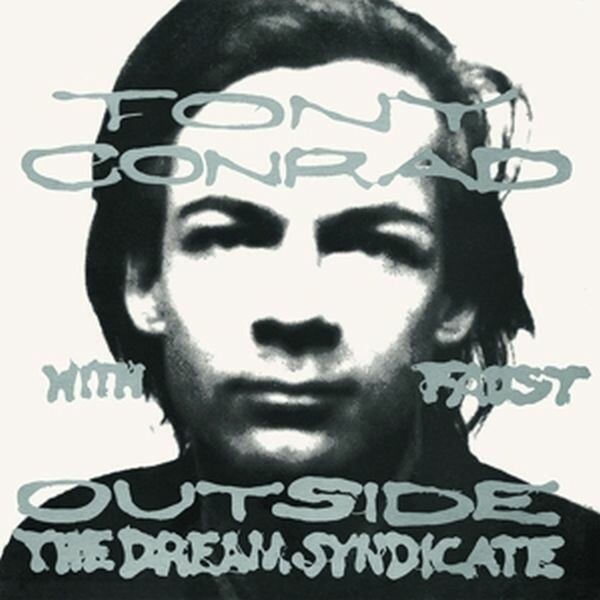 TONY CONRAD WITH FAUST, outside the dream syndicate cover