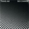 TRANS AM – sex change (CD, LP Vinyl)