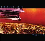 TRANS AM – thing (CD, LP Vinyl)