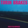 TURIN BRAKES – wide-eyed nowhere (CD, LP Vinyl)