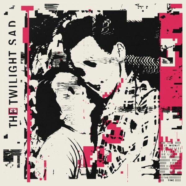 TWILIGHT SAD, it won´t be like this all the time cover
