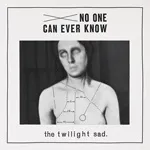 TWILIGHT SAD – no one can ever know (CD)