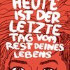 ULLI LUST – heute ist der letzte tag vom rest deines lebens (Papier)