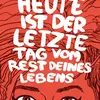 ULLI LUST – heute ist der letzte tag vom rest deines lebens (Papier)