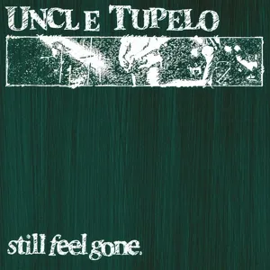 UNCLE TUPELO – still feel gone (LP Vinyl)