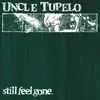 UNCLE TUPELO – still feel gone (LP Vinyl)