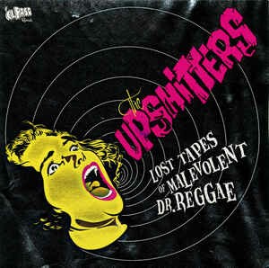 UPSHITTERS – lost tapes of malevolent dr. reggae (7" Vinyl)