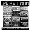 V/A – we´re loud: 90´s cassette punk unknowns (CD, LP Vinyl)