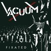 VACUUM – fixated / wrapped in plastic (7" Vinyl)